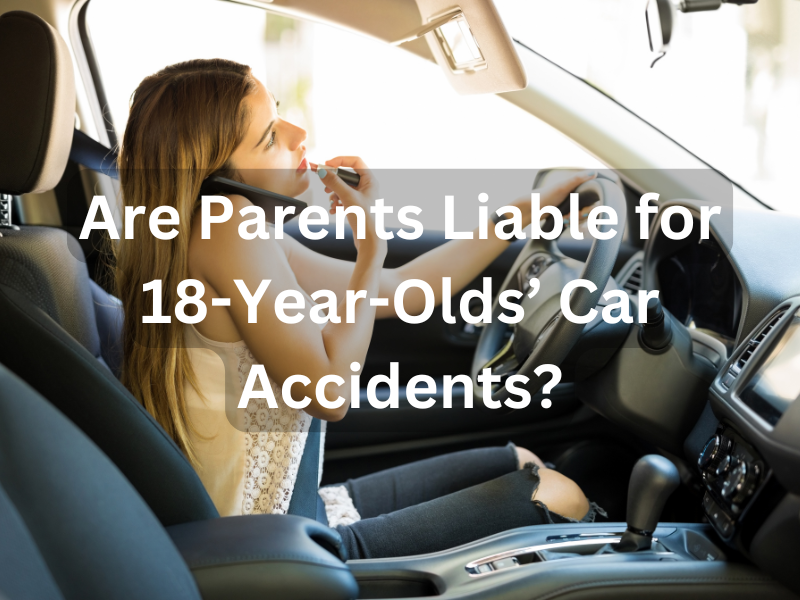 Are Parents Liable for 18-Year-Olds’ Car Accidents
